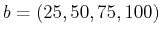 $ b = (25, 50, 75, 100)$