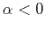 $ \alpha < 0$
