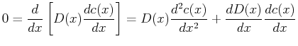 $\displaystyle 0 = \frac{d}{dx} \left[ D(x) \frac{d c(x)}{dx} \right] =
D(x) \frac{d^2 c(x)}{dx^2} + \frac{d D(x)}{dx} \frac{d c(x)}{dx}
$
