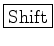 \fbox{Shift}