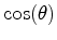 $ \cos(\theta)$