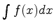 $ \int f(x) dx$