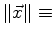 $\displaystyle \norm {\vec{x}} \equiv$