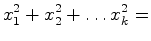 $\displaystyle x_1^2 + x_2^2 + \ldots x_k^2 =$
