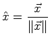 $\displaystyle \hat{x} = \frac{\vec{x}}{\norm {\vec{x}}}$