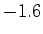 $ -1.6$