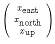 $\displaystyle \left( \begin{array}{c} x_{\mbox{east}}\ x_{\mbox{north}}\ x_{\mbox{up}}\ \end{array} \right)$