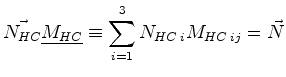 $\displaystyle \vec{N_{HC}} \mat {M_{HC}} \equiv \sum_{i=1}^{3} N_{HC\;i} M_{HC\; ij} = \vec{N}$