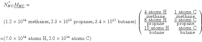 \begin{displaymath}\begin{split}& \vec{N_{HC}} \mat {M_{HC}} =\ & ( \ensuremath...
...\ensuremath{{2.0} \times 10^{14}} \mbox{ atoms C} ) \end{split}\end{displaymath}