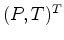 $ (P,T)^T$