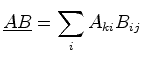 $\displaystyle \mat {A} \mat {B} = \sum_i A_{ki} B_{ij}$