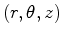 $ (r, \theta, z)$