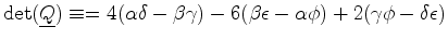 $\displaystyle \det(\mat {Q}) \equiv = 4(\alpha \delta - \beta \gamma) - 6(\beta \epsilon - \alpha \phi) + 2(\gamma \phi - \delta \epsilon)$