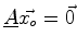 $\displaystyle \mat {A} \vec{x_o} = \vec{0}$