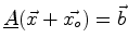$\displaystyle \mat {A} (\vec{x} + \vec{x_o}) = \vec{b}$