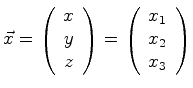 $\displaystyle \vec{x} = \left( \begin{array}{c} x\ y\ z \end{array} \right) = \left( \begin{array}{c} x_1\ x_2\ x_3 \end{array} \right)$