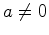 $ a \neq 0$