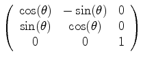$\displaystyle \left( \begin{array}{ccc} \cos(\theta) & -\sin(\theta) & 0\ \sin(\theta) & \cos(\theta) & 0\ 0 & 0 & 1\ \end{array} \right)$