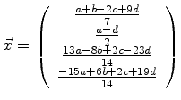 $\displaystyle \vec{x} = \left( \begin{array}{c} \frac{a + b - 2c +9d}{7}\ \fra...
...3a - 8b + 2c - 23d}{14}\ \frac{-15a + 6b + 2c + 19d}{14}\ \end{array} \right)$