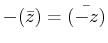 $ -(\bar{z}) = \bar{(-z)}$