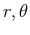 $ r, \theta$