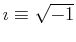 $ \imath \equiv \sqrt{-1}$