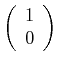 $\displaystyle \left( \begin{array}{c} 1\ 0 \end{array} \right)$