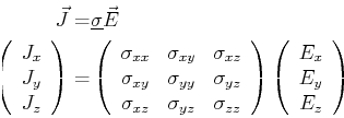 \begin{displaymath}\begin{split}\vec{J} = & \mat {\sigma} \vec{E}\ \left( \begi...
...begin{array}{c} E_x\ E_y\ E_z \end{array} \right) \end{split}\end{displaymath}