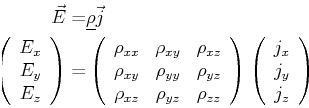 \begin{displaymath}\begin{split}\vec{E} = & \mat {\rho} \vec{j}\ \left( \begin{...
...begin{array}{c} j_x\ j_y\ j_z \end{array} \right) \end{split}\end{displaymath}