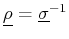 $ \mat {\rho} = \mat {\sigma}^{-1}$