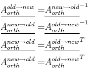\begin{displaymath}\begin{split}\mat {A_{orth}^{old \rightarrow new}} = & \mat {...
...d}} = & \mat {A_{orth}^{old \rightarrow new}}^{T}\ \end{split}\end{displaymath}