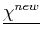 $ \mat {\chi^{new}}$