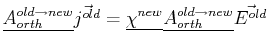 $\displaystyle \mat {A_{orth}^{old \rightarrow new}} \vec{j^{old}} = \mat {\chi^{new}}\mat {A_{orth}^{old \rightarrow new}} \vec{E^{old}} \ $
