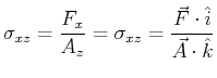 $\displaystyle \sigma_{xz} = \frac{F_x}{A_z} = \sigma_{xz} = \frac{\vec{F} \cdot \hat{i}} {\vec{A} \cdot \hat{k}}$