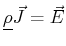 $\displaystyle \mat {\rho} \vec{J} = \vec{E}$