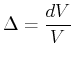 $\displaystyle \Delta = \frac{dV}{V}$