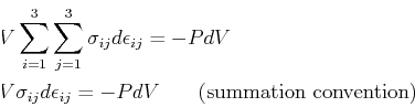 \begin{displaymath}\begin{split}& V \sum_{i=1}^3 \sum_{j=1}^3 \sigma_{ij} d \eps...
...-P dV \mbox{\hspace{0.25in} (summation convention)} \end{split}\end{displaymath}