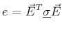 $\displaystyle e = \vec{E}^T \mat {\sigma} \vec{E}$