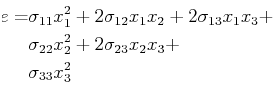 \begin{displaymath}\begin{split}e = & \sigma_{11} x_1^2 + 2\sigma_{12} x_1 x_2 +...
..._2^2 + 2 \sigma_{23} x_2 x_3 +\ &\sigma_{33} x_3^2 \end{split}\end{displaymath}