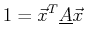 $\displaystyle 1 = \vec{x}^T \mat {A} \vec{x}$