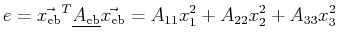 $\displaystyle e = \vec{x_{\text{eb}}}^T \mat {A_{\text{eb}}} \vec{x_{\text{eb}}} = A_{11} x_1^2 + A_{22} x_2^2 + A_{33} x_3^2$