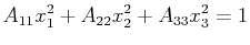 $\displaystyle A_{11} x_1^2 + A_{22} x_2^2 + A_{33} x_3^2 = 1$