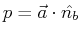 $\displaystyle p = \vec{a} \cdot \hat{n_b}$