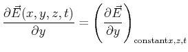 $\displaystyle \ensuremath{\frac{\partial{\vec{E}(x,y,z,t)}}{\partial{y}}} = \en...
... \left( \frac{\partial{\vec{E}}}{\partial{y}} \right)_{\text{constant} x,z,t} }$