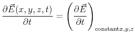 $\displaystyle \ensuremath{\frac{\partial{\vec{E}(x,y,z,t)}}{\partial{t}}} = \en...
... \left( \frac{\partial{\vec{E}}}{\partial{t}} \right)_{\text{constant} x,y,z} }$