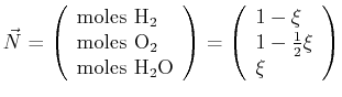 $\displaystyle \vec{N}= \left( \begin{array}{l} \text{moles } \mbox{H}_{2} \ \t...
...{array}{l} 1 - \xi\ 1 - \ensuremath{\frac{1}{2}}\xi \ \xi \end{array} \right)$