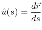 $\displaystyle \hat{u}(s) = \ensuremath{\frac{d{\vec{r}}}{d{s}}}$