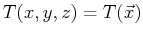 $ T(x,y,z) = T(\vec{x})$