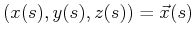 $ (x(s), y(s), z(s)) = \vec{x}(s)$