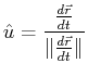$\displaystyle \hat{u} = \frac{\ensuremath{\frac{d{\vec{r}}}{d{t}}}}{\norm {\ensuremath{\frac{d{\vec{r}}}{d{t}}}}}$